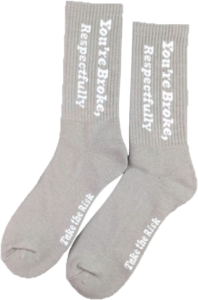 “ You’re Broke, Respectfully.” Gray Socks ( On Hand )
